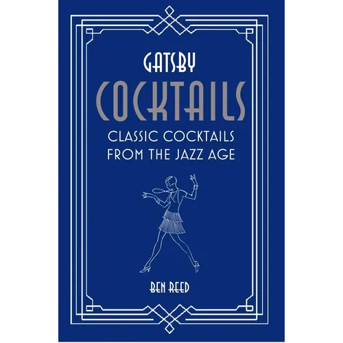 Gatsby Cocktails: Classic Cocktails from the Jazz Age