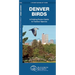 Denver Birds: A Folding Pocket Guide to Familiar Species