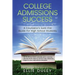 College Admissions Success: A Counselor's Sure-Fire Guide For High School Students
