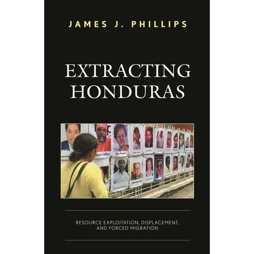 Extracting Honduras: Resource Exploitation, Displacement, and Forced Migration