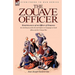 The Zouave Officer: Reminiscences of an Officer of Zouaves-the 2nd Zouaves of the Second Empire on Campaign in North Africa and the Crimean War