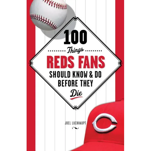 100 Things Reds Fans Should Know & Do Before They Die