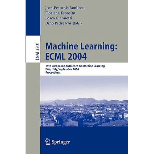 Machine Learning: Ecml 2004: 15th European Conference on Machine Learning, Pisa, Italy, September 20-24, 2004, Proceedings
