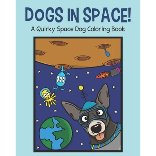 Dogs in Space!: A Quirky Space Dog Coloring Book