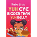 Yuh Eye Bigger Than Yuh Belly