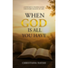 When God Is All You Have: A Powerful Prayer Guide for Every Season of Life