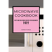 Microwave Cookbook 2022: Tasty and Delicious Recipes for Beginners