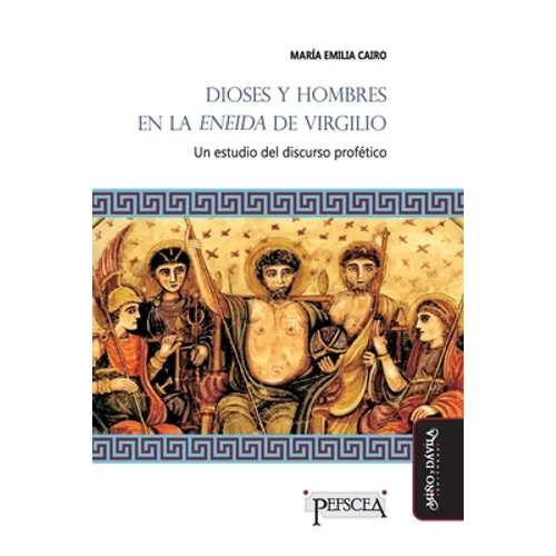 Dioses y hombres en la Eneida de Virgilio: Un estudio del discurso profético