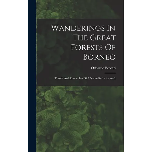 Wanderings In The Great Forests Of Borneo: Travels And Researches Of A Naturalist In Sarawak