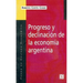 Progreso y Declinacion de la Economia Argentina: Un Analisis Historico Institucional