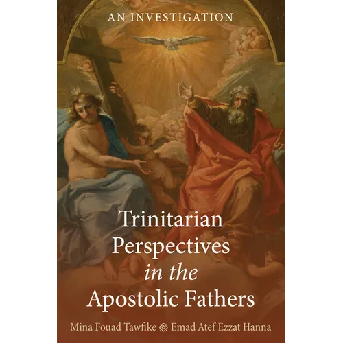 Trinitarian Perspectives in the Apostolic Fathers: An Investigation
