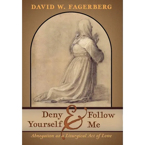 Deny Yourself and Follow Me: Abnegation as a Liturgical Act of Love