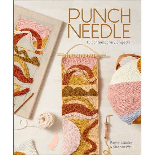Punch Needle: 15 Contemporary Projects (a Step-By-Step Guide to the Art of Punch-Needle Embroidery with Patterns for Modern DIY Purses, Bags, Toys, Ru