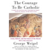 The Courage to Be Catholic: Crisis, Reform and the Future of the Church