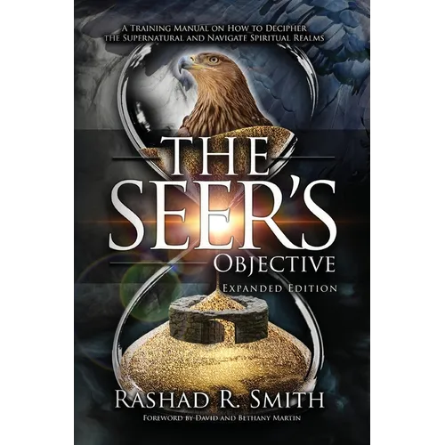 The Seer's Objective: A Training Manual on How to Decipher the Supernatural and Navigate Spiritual Realms