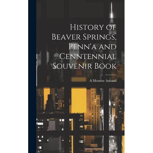 History of Beaver Springs, Penn'a and Cenntennial Souvenir Book