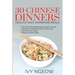 30 Chinese Dinners: Healthy Easy Homemade Meals