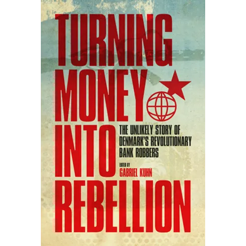 Turning Money Into Rebellion: The Unlikely Story of Denmark's Revolutionary Bank Robbers
