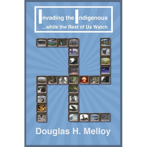 Invading the Indigenous while the Rest of Us Watch