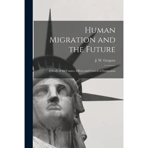 Human Migration and the Future: a Study of the Causes, Effects and Control of Emigration
