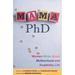Mama, PhD: Women Write about Motherhood and Academic Life