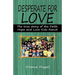 Desperate for Love: The True Story of the Faith, Hope, and Love Kids Ranch