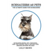 Schnauzers as Pets: Schnauzers General Info, Purchasing, Care, Cost, Keeping, Health, Supplies, Food, Breeding and More Included! The Ulti