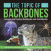 The Topic of Backbones: Compare and Contrast Vertebrates and Invertebrates Life Science Biology 4th Grade Children's Biology Books