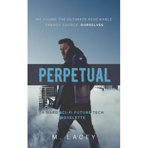 Perpetual: A Hard Sci-Fi Future Tech Novelette