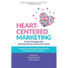 Heart-Centered Marketing: Proven Strategies That Naturally Attract and Nurture Clients