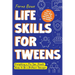 Life Skills for Tweens: How to Cook, Make Friends, Be Self Confident and Healthy. Everything a Pre Teen Should Know to Be a Brilliant Teenager
