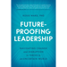 Future-Proofing Leadership: Navigating Change and Disruption to Thrive in an Uncertain World