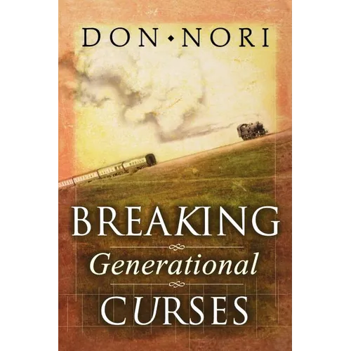 Breaking Generational Curses: Releasing God's Power in Us, Our Children, and Our Destiny