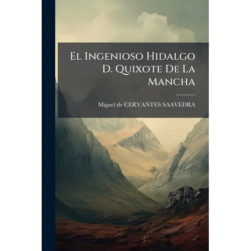 El Ingenioso Hidalgo D. Quixote De La Mancha