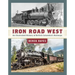 Iron Road West: An Illustrated History of British Columbia's Railways
