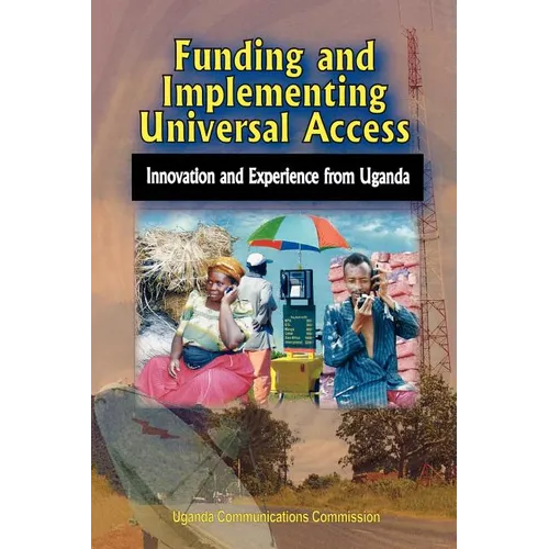 Funding and Implementing Universal Access. Innovation and Experience from Uganda
