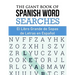 The Giant Book of Spanish Word Searches: El Libro Gigante de Sopas de Letras en Español