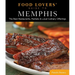 Food Lovers' Guide To(r) Memphis: The Best Restaurants, Markets & Local Culinary Offerings