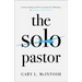 The Solo Pastor: Understanding and Overcoming the Challenges of Leading a Church Alone