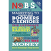 No B.S. Guide to Marketing to Leading Edge Boomers & Seniors: The Ultimate No Holds Barred Take No Prisoners Roadmap to the Money