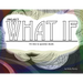 Project what if: What if