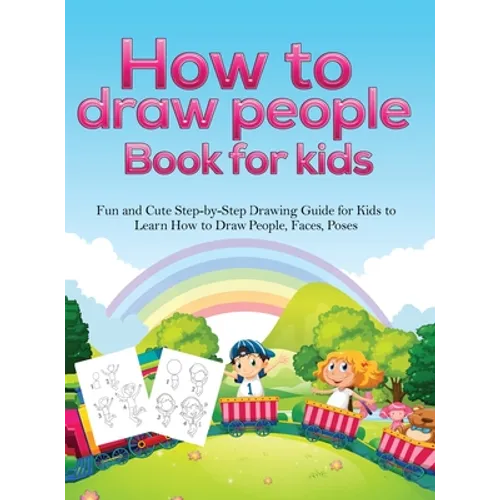 How To Draw People Book For Kids: A Fun and Cute Step-by-Step Drawing Guide for Kids to Learn How to Draw People, Faces, Poses