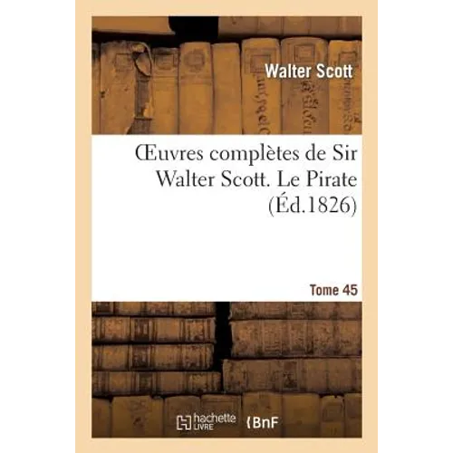 Oeuvres Complètes de Sir Walter Scott. Tome 45 Le Pirate T1