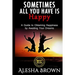 Sometimes all you have is Happy: Second Edition: A Guide to Obtaining Happiness while awaiting your dreams