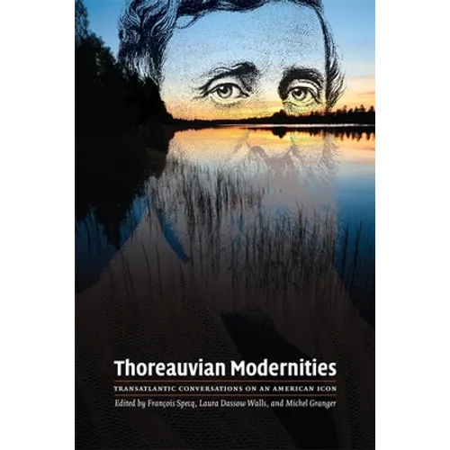 Thoreauvian Modernities: Transatlantic Conversations on an American Icon