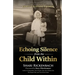 Echoing Silence from the Child Within: Restoring Voice and Value by Rebirthing, Reclaiming, and Realigning in God's Creative Design