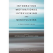 Integrating Motivational Interviewing and Mindfulness: A Practitioner's Guide