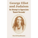 George Eliot and Judaism: An Attempt to Appreciate 'Daniel Deronda'