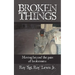 Broken Things: How to move beyond the pain of brokenness
