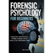 Forensic Psychology for Beginners: Understand Criminal Behavior, Profiling Techniques and the Science of the Mind Behind Crime